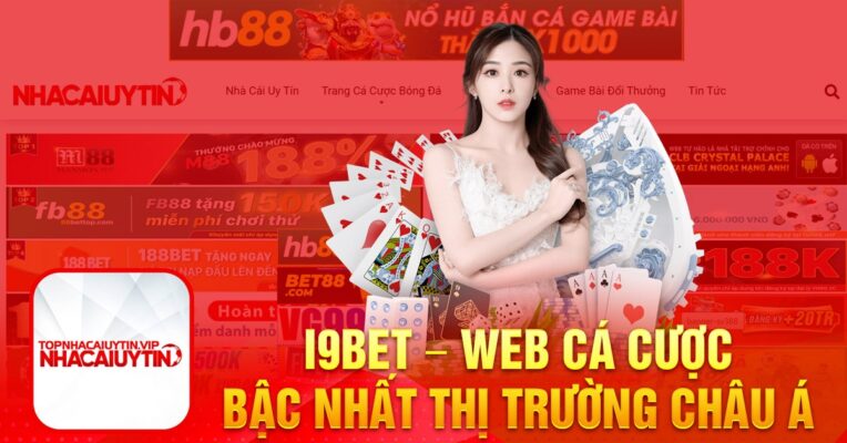i9Bet web cá cược bậc nhất thị trường Châu Á 